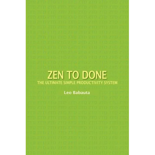 Zen to Done: The Ultimate Simple Productivity System