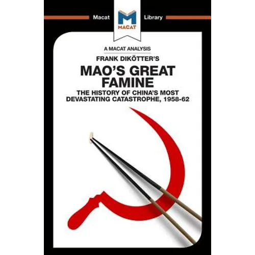 An Analysis of Frank Dikotter's Mao's Great Famine: The History of China's Most Devestating Catastrophe 1958-62