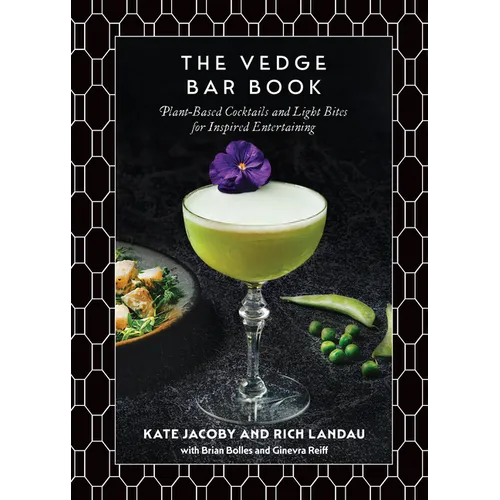 The Vedge Bar Book: Plant-Based Cocktails and Light Bites for Inspired Entertaining