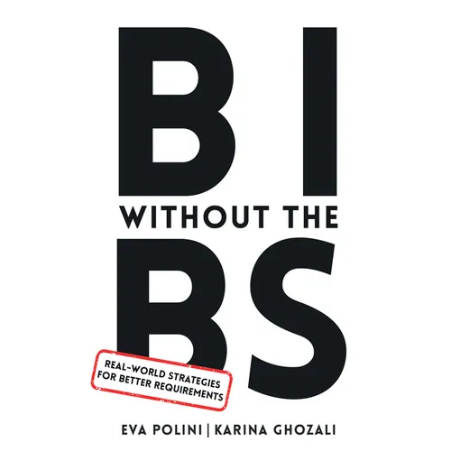 BI Without the BS: Real-World Strategies for Better Requirements