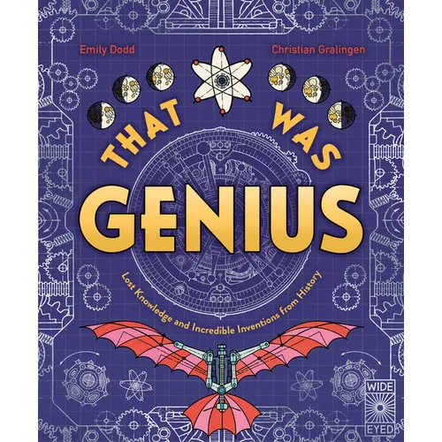 That Was Genius: Lost Knowledge and Incredible Inventions from History
