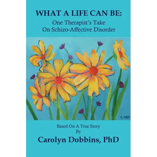 What a Life Can Be: One Therapist's Take on Schizo-Affective Disorder. - Paperback