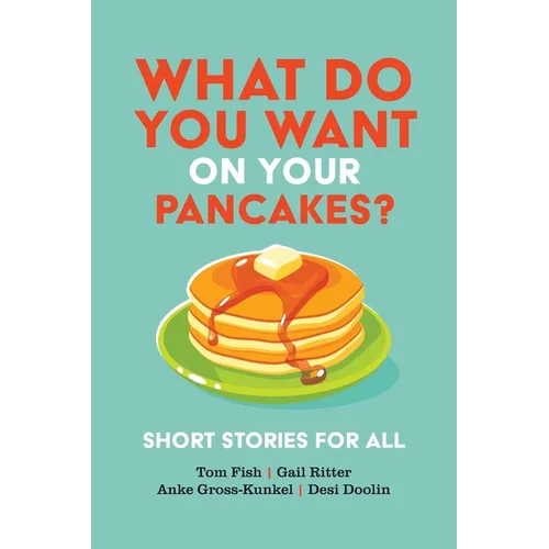 What Do You Want on Your Pancakes?: Short Stories for All