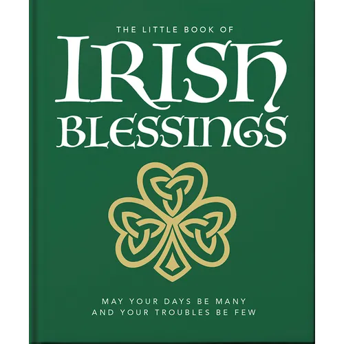The Little Book of Irish Blessings: May Your Days Be Many and Your Troubles Be Few