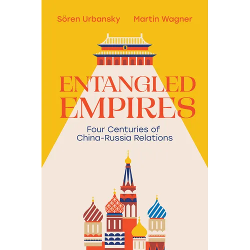 Entangled Empires: Four Centuries of China - Russia Relations