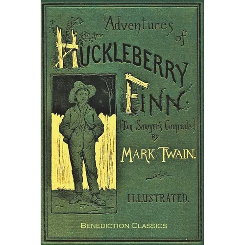 Adventures of Huckleberry Finn: [FULLY ILLUSTRATED FIRST EDITION. 174 original illustrations.]