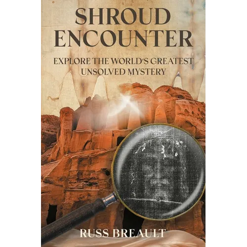 Shroud Encounter: Explore the World's Greatest Unsolved Mystery