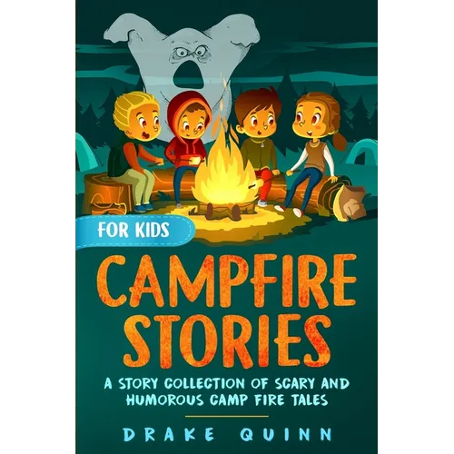 Campfire Stories for Kids: A Story Collection of Scary and Humorous Camp Fire Tales