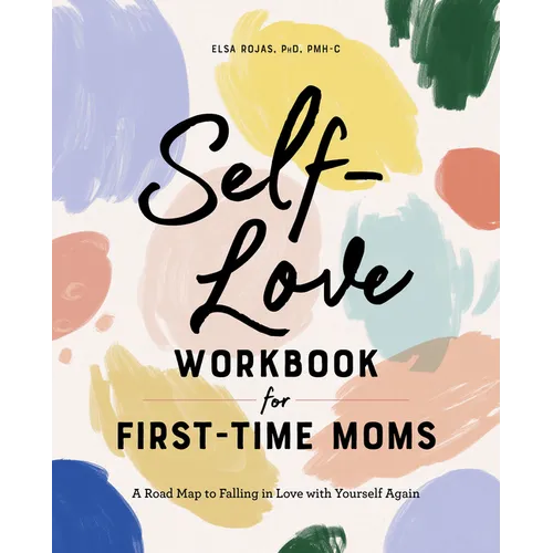 Self-Love Workbook for First-Time Moms: A Road Map to Falling in Love with Yourself Again