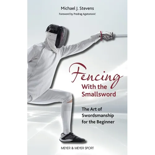 Fencing with the Smallsword: The Art of Swordmanship for the Beginner