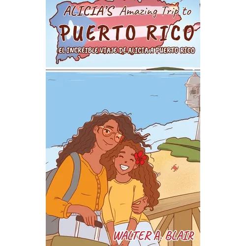 Alicia's Amazing Trip To Puerto Rico: El Increible Viaje De Alicia A Puerto Rico