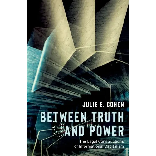 Between Truth and Power: The Legal Constructions of Informational Capitalism