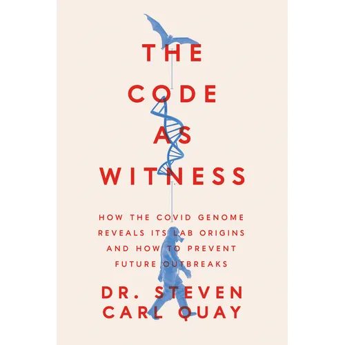The Code as Witness: How the Covid Genome Reveals Its Lab Origins and How to Prevent Future Outbreaks