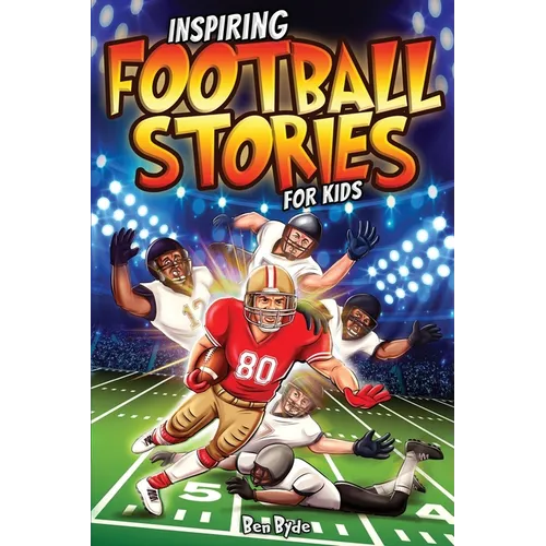 Inspiring Football Stories for Kids: 14 Incredible Tales of Triumph with Lessons in Courage & Mental Toughness for Young Sports Athletes