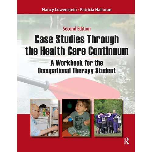 Case Studies Through the Health Care Continuum: A Workbook for the Occupational Therapy Student