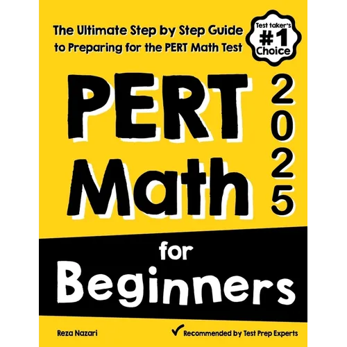 PERT Math for Beginners: The Ultimate Step by Step Guide to Preparing for the PERT Math Test