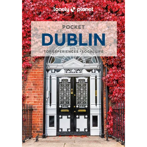Lonely Planet Pocket Dublin: Discover Twice the City in Half the Time Top Sights Maps & Walking Tours Covers Kilmainham Gaol, Hugh Lane Gallery, Guinn