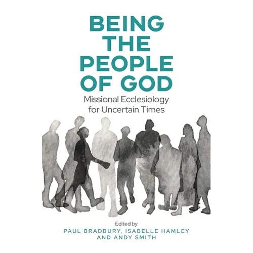 Being the People of God: Missional Ecclesiology for Uncertain Times