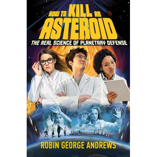 How to Kill an Asteroid: The Real Science of Planetary Defense