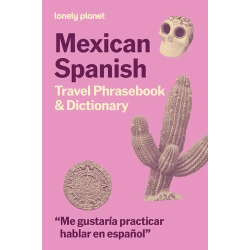 Lonely Planet Mexican Spanish Travel Phrasebook & Dictionary: Learn Essential Phrases & Vocabulary 3,500 Word Two-Way Dictionary Pull-Out Fast Phrases