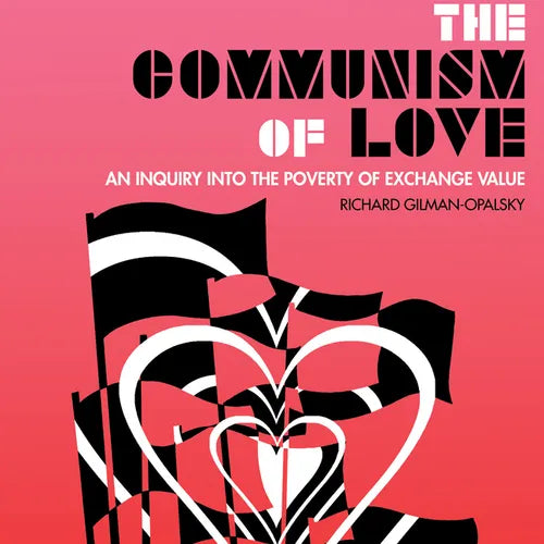 The Communism of Love: An Inquiry Into the Poverty of Exchange Value