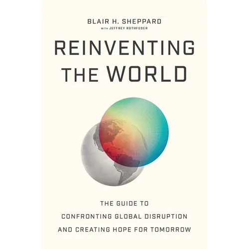 Reinventing the World: The Guide to Confronting Global Disruption and Creating Hope for Tomorrow