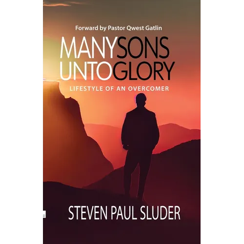 Many Sons Unto Glory: Lifestyle of an Overcomer
