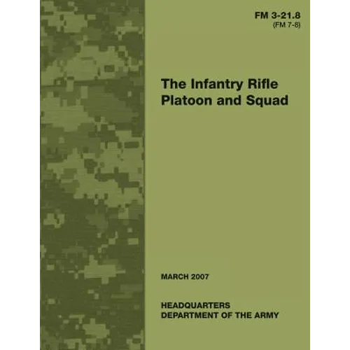 The Infantry Rifle Platoon and Squad (FM 3-21.8 / 7-8)