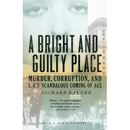 A Bright and Guilty Place: Murder, Corruption, and L.A.'s Scandalous Coming of Age