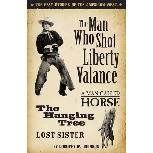 Man Who Shot Liberty Valance: The Best Stories of the American West