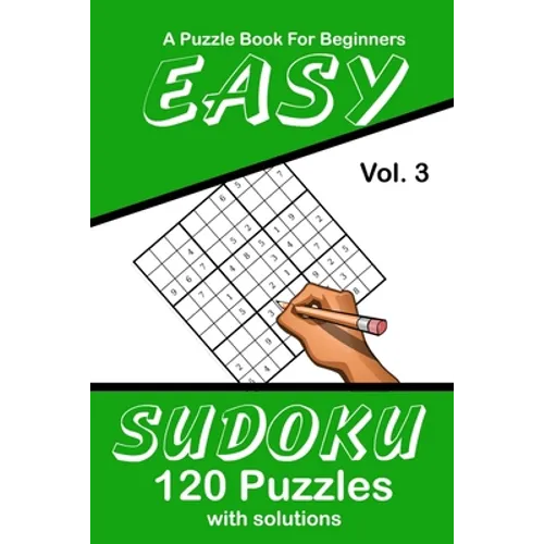 Easy Sudoku Vol. 3 A Puzzle Book For Beginners: 120 Puzzles With Solutions