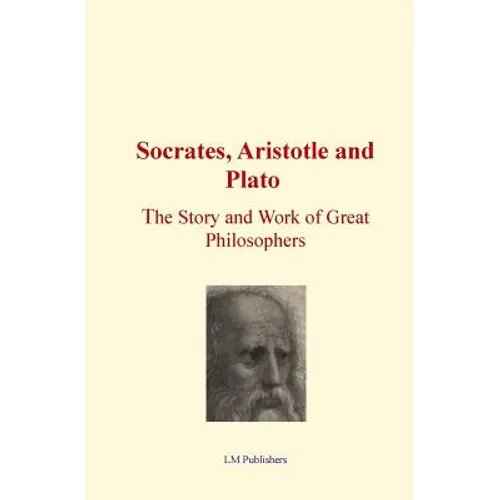 Socrates, Aristotle and Plato: The Story and work of Great Philosophers