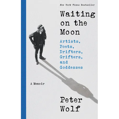 Waiting on the Moon: Artists, Poets, Drifters, Grifters, and Goddesses
