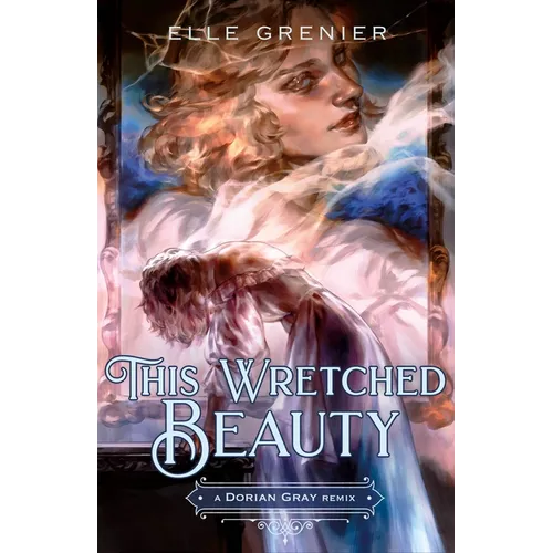 This Wretched Beauty: A Dorian Gray Remix