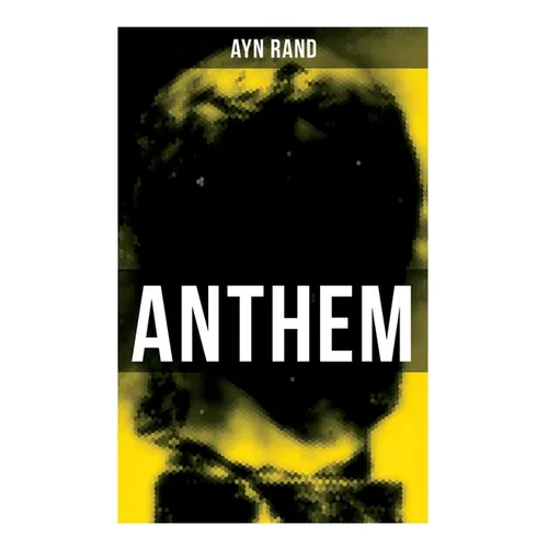 Anthem: A Chilling Saga of Barbarity of a Totalitarian State in the Name of Reason and Progress