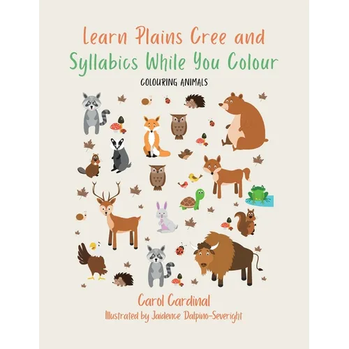 Learn Plains Cree and Syllabics While You Colour: Colouring Animals