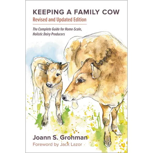 Keeping a Family Cow: The Complete Guide for Home-Scale, Holistic Dairy Producers, 3rd Edition - Paperback