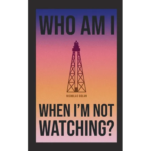 Who am I When I'm Not Watching?