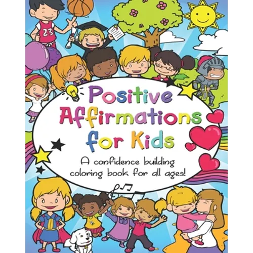 Positive Affirmations for Kids: A confidence building coloring book for all ages!