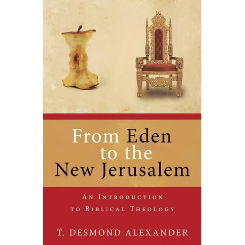From Eden to the New Jerusalem: An Introduction to Biblical Theology