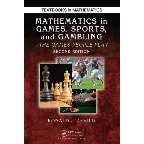 Mathematics in Games, Sports, and Gambling: The Games People Play, Second Edition