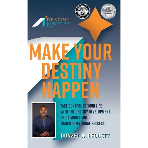 Make Your Destiny Happen: Take Control of Your Life with the Destiny Development Delta Model for Transformational Success