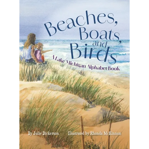 Beaches, Boats, and Birds: A Lake Michigan Alphabet Book