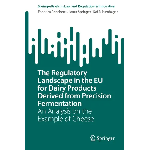 The Regulatory Landscape in the EU for Dairy Products Derived from Precision Fermentation: An Analysis on the Example of Cheese