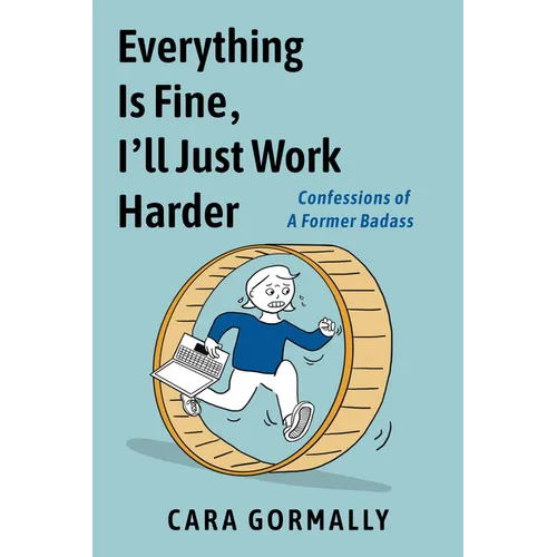 Everything Is Fine, I'll Just Work Harder: Confessions of a Former Badass