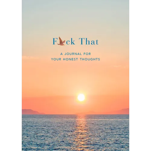 F*ck That: A Journal for Your Honest Thoughts: Includes Affirmation Stickers