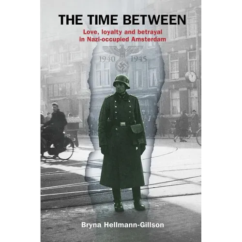 The Time Between: Love, loyalty and betrayal in Nazi-occupied Amsterdam