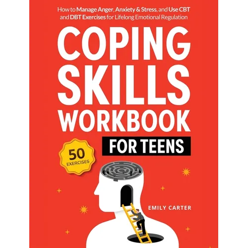 Coping Skills Workbook for Teens: How to Manage Anger, Anxiety & Stress, and Use CBT and DBT Exercises for Lifelong Emotional Regulation - Hardcover