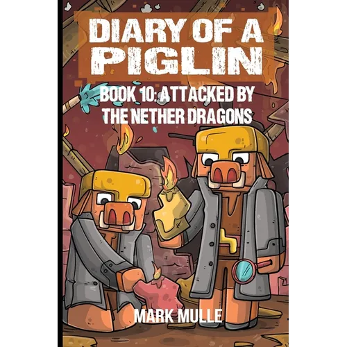 Diary of a Piglin Book 10: Attacked by the Nether Dragon