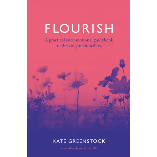 Flourish: A Practical and Emotional Guidebook to Thriving in Midwifery